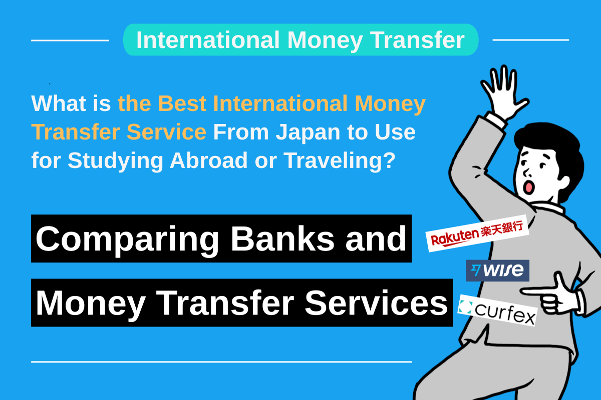 What is the Best International Money Transfer Service From Japan to Use for Studying Abroad or Traveling? Comparing Banks and Money Transfer Services