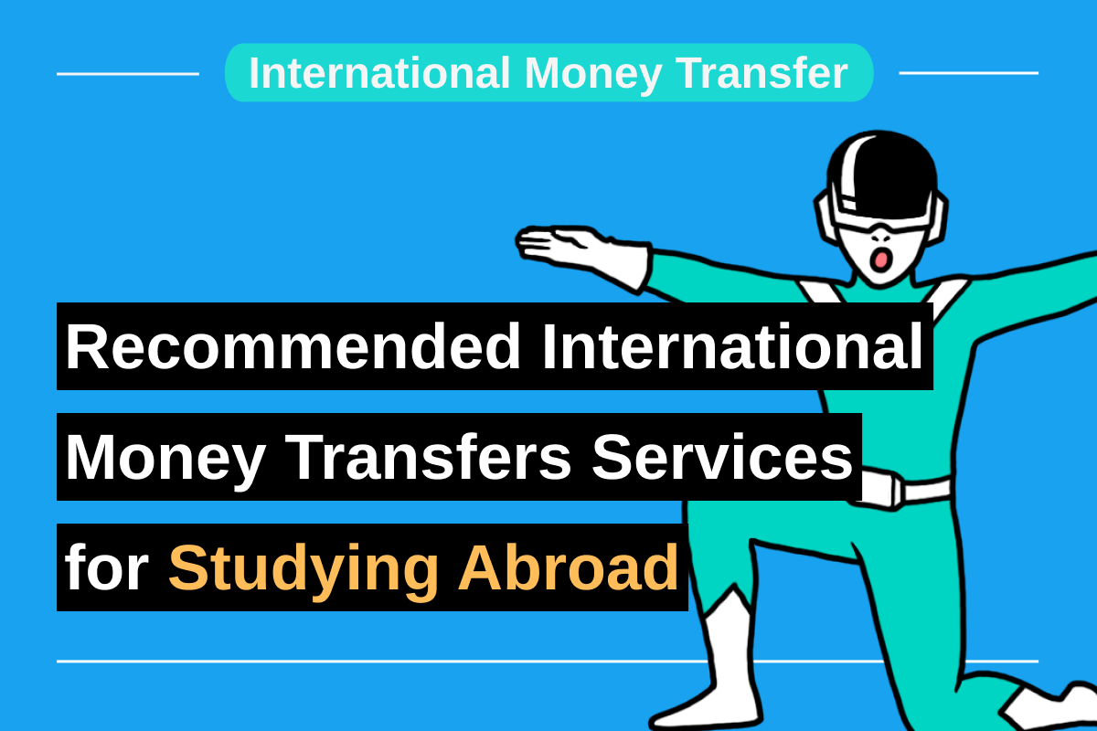 Recommended International Money Transfers Services for Studying Abroad