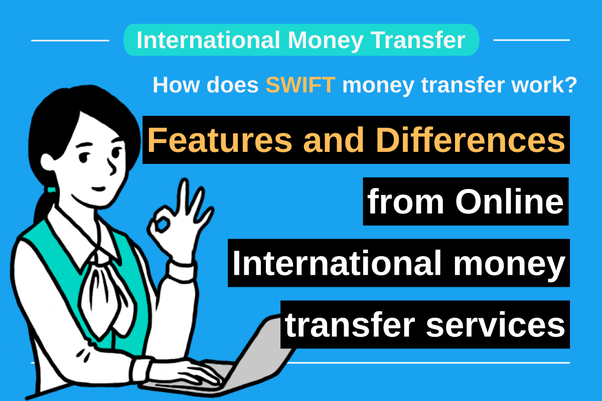 How Does SWIFT Money Transfer Work? Features and Differences from Online International Money Transfer Services